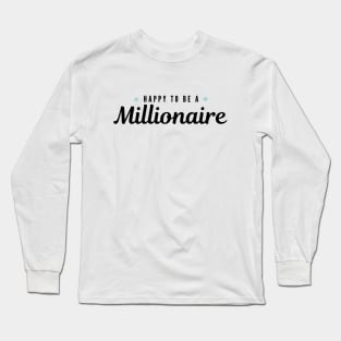 Happy to be a Millionaire Artwork 1 (Black) Long Sleeve T-Shirt